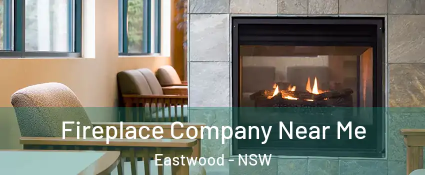 Fireplace Company Near Me Eastwood - NSW
