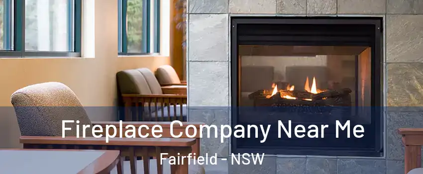 Fireplace Company Near Me Fairfield - NSW