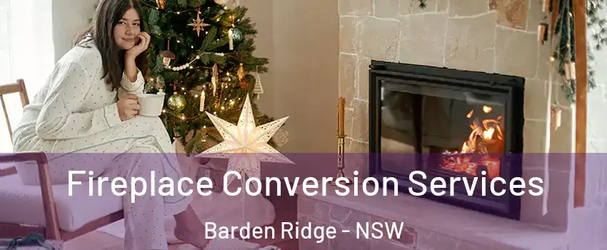 Fireplace Conversion Services Barden Ridge - NSW