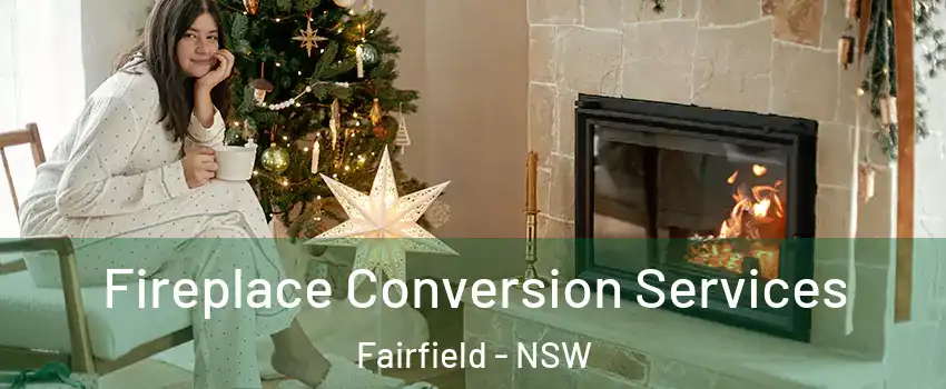 Fireplace Conversion Services Fairfield - NSW