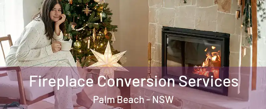 Fireplace Conversion Services Palm Beach - NSW