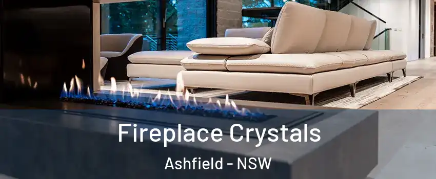 Fireplace Crystals Ashfield - NSW