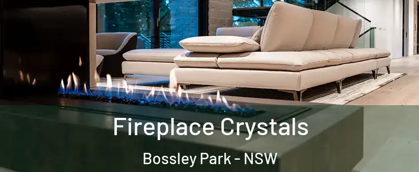 Fireplace Crystals Bossley Park - NSW