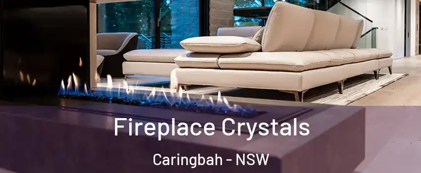 Fireplace Crystals Caringbah - NSW