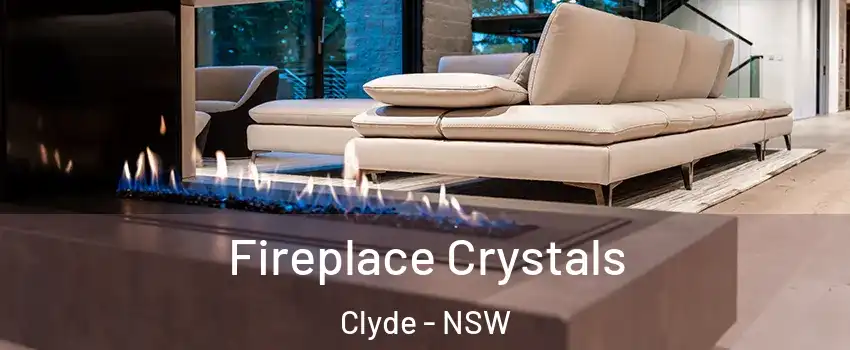 Fireplace Crystals Clyde - NSW