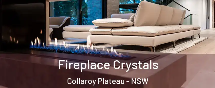 Fireplace Crystals Collaroy Plateau - NSW