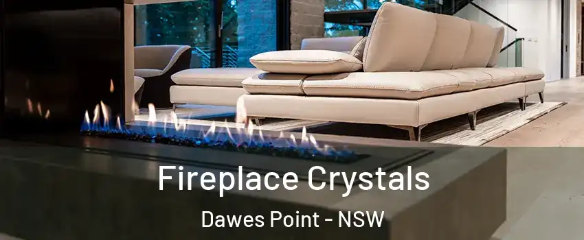 Fireplace Crystals Dawes Point - NSW