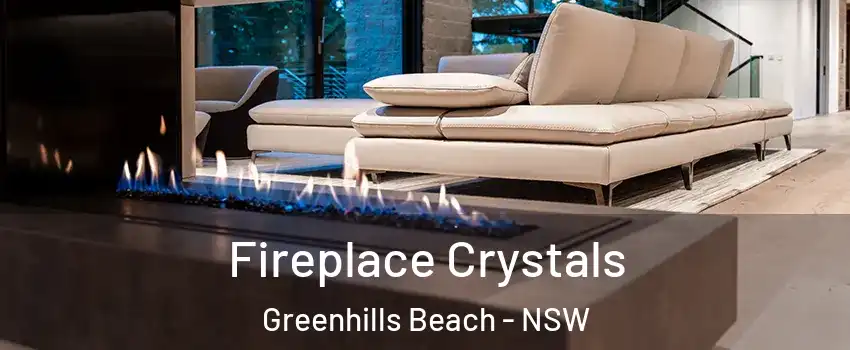 Fireplace Crystals Greenhills Beach - NSW