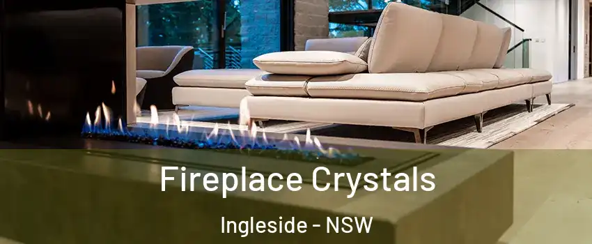 Fireplace Crystals Ingleside - NSW