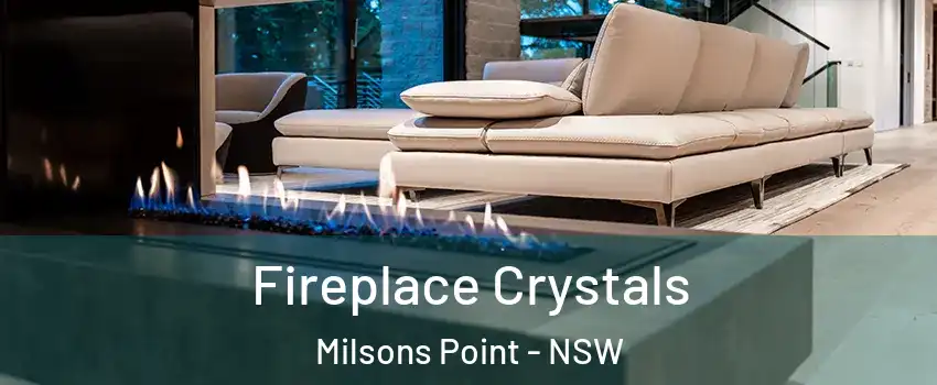 Fireplace Crystals Milsons Point - NSW