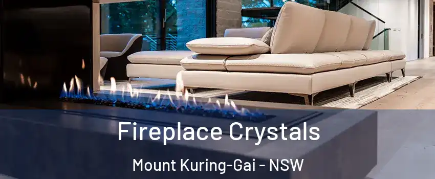 Fireplace Crystals Mount Kuring-Gai - NSW