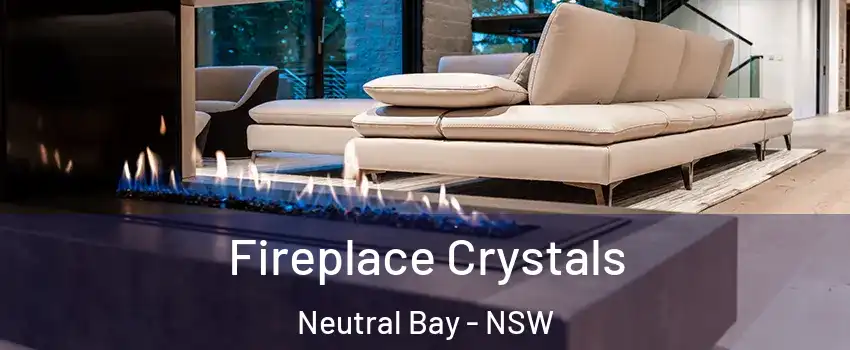 Fireplace Crystals Neutral Bay - NSW