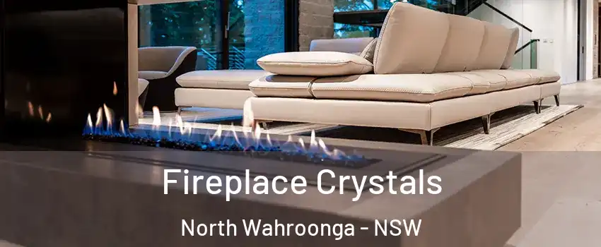 Fireplace Crystals North Wahroonga - NSW