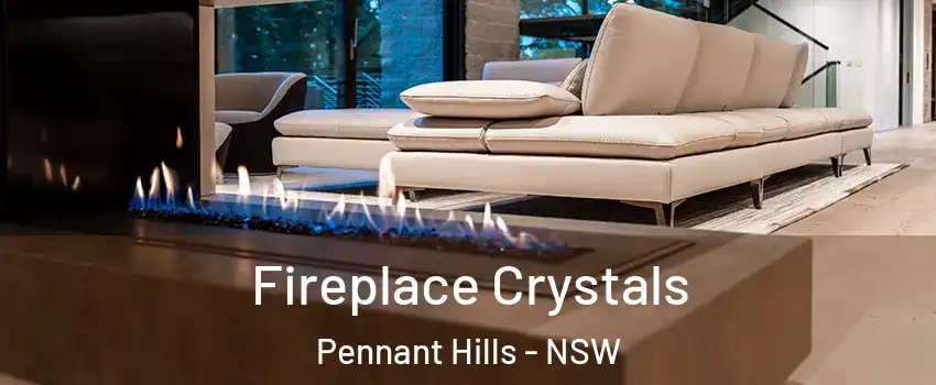 Fireplace Crystals Pennant Hills - NSW