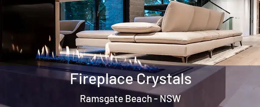 Fireplace Crystals Ramsgate Beach - NSW
