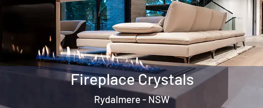 Fireplace Crystals Rydalmere - NSW