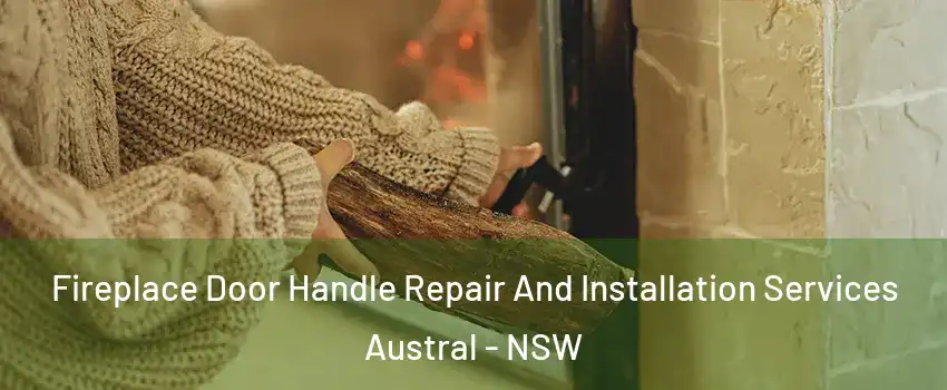 Fireplace Door Handle Repair And Installation Services Austral - NSW