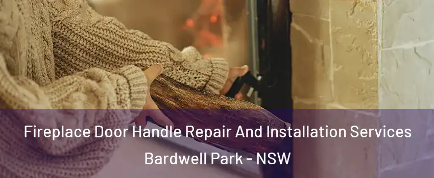 Fireplace Door Handle Repair And Installation Services Bardwell Park - NSW