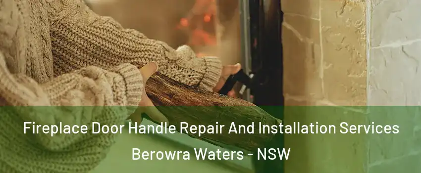 Fireplace Door Handle Repair And Installation Services Berowra Waters - NSW