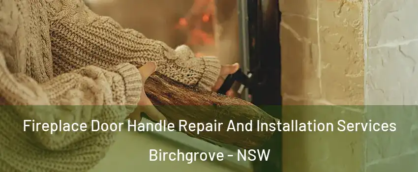 Fireplace Door Handle Repair And Installation Services Birchgrove - NSW