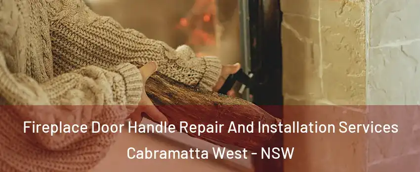 Fireplace Door Handle Repair And Installation Services Cabramatta West - NSW