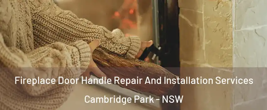 Fireplace Door Handle Repair And Installation Services Cambridge Park - NSW
