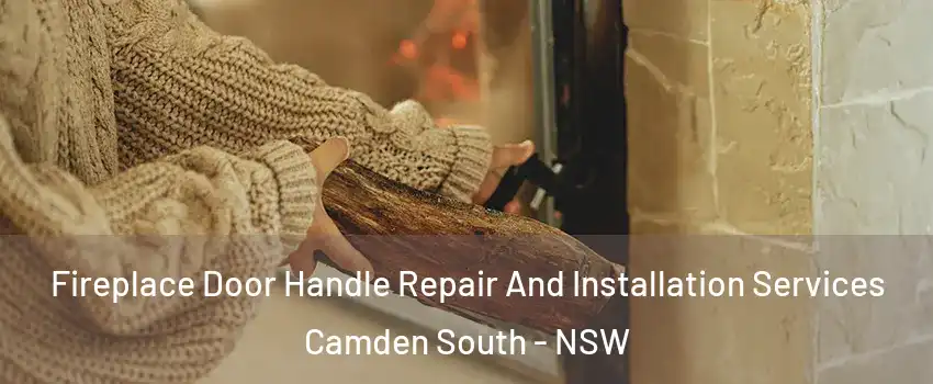 Fireplace Door Handle Repair And Installation Services Camden South - NSW