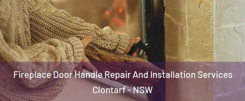 Fireplace Door Handle Repair And Installation Services Clontarf - NSW