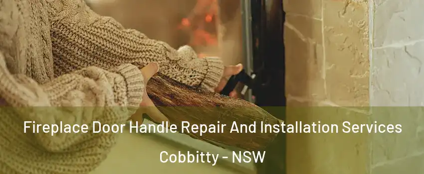Fireplace Door Handle Repair And Installation Services Cobbitty - NSW