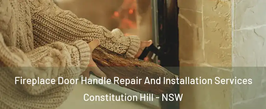 Fireplace Door Handle Repair And Installation Services Constitution Hill - NSW