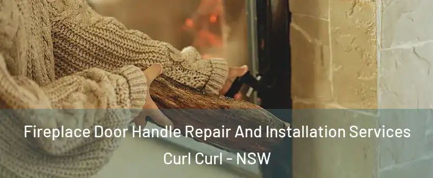 Fireplace Door Handle Repair And Installation Services Curl Curl - NSW