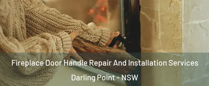 Fireplace Door Handle Repair And Installation Services Darling Point - NSW