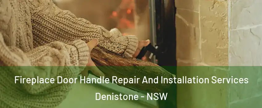 Fireplace Door Handle Repair And Installation Services Denistone - NSW