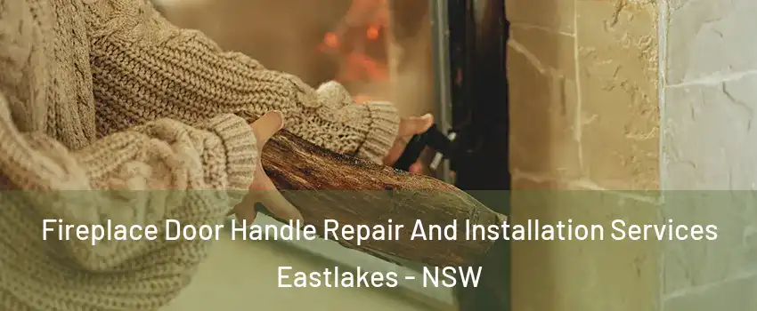 Fireplace Door Handle Repair And Installation Services Eastlakes - NSW