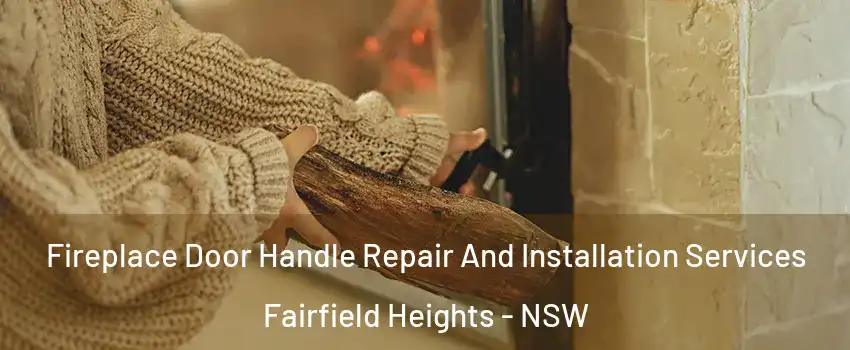 Fireplace Door Handle Repair And Installation Services Fairfield Heights - NSW