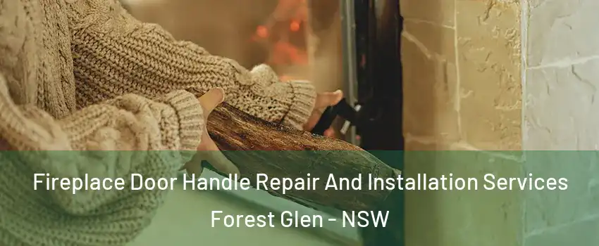 Fireplace Door Handle Repair And Installation Services Forest Glen - NSW