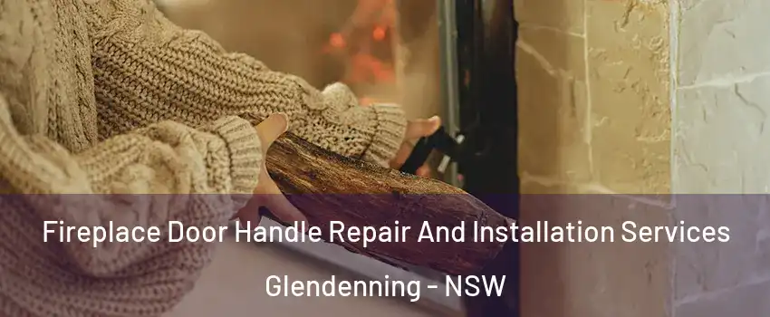 Fireplace Door Handle Repair And Installation Services Glendenning - NSW