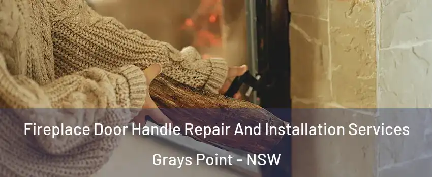 Fireplace Door Handle Repair And Installation Services Grays Point - NSW