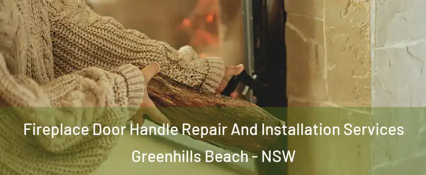 Fireplace Door Handle Repair And Installation Services Greenhills Beach - NSW