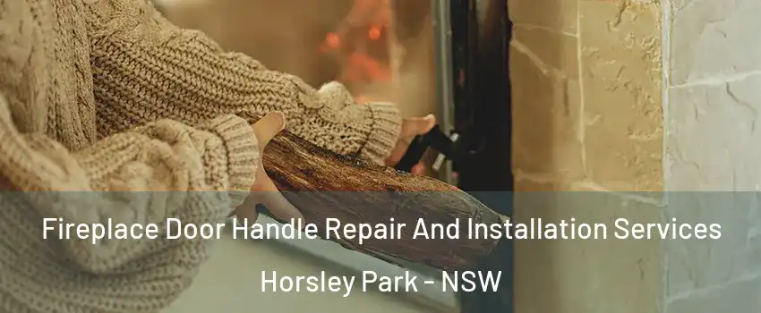 Fireplace Door Handle Repair And Installation Services Horsley Park - NSW