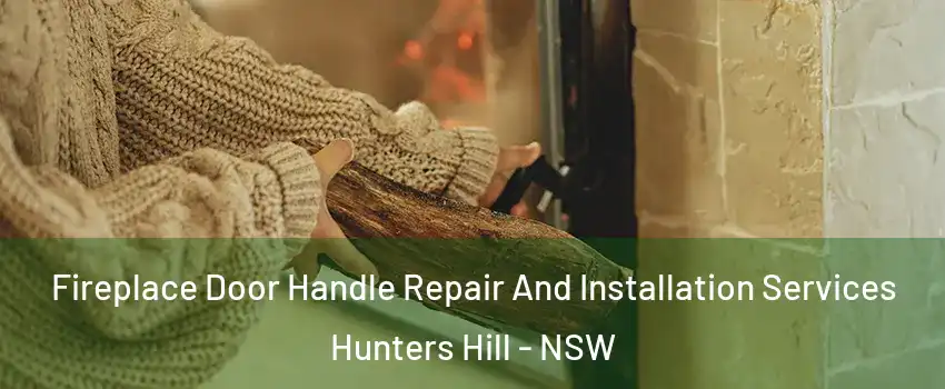 Fireplace Door Handle Repair And Installation Services Hunters Hill - NSW