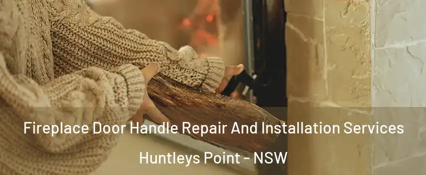 Fireplace Door Handle Repair And Installation Services Huntleys Point - NSW