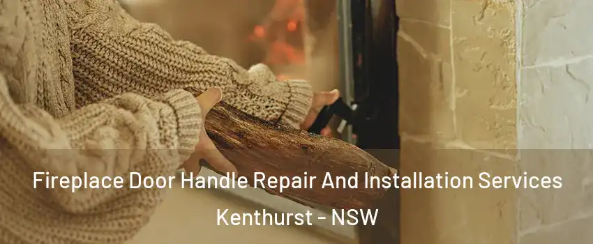 Fireplace Door Handle Repair And Installation Services Kenthurst - NSW