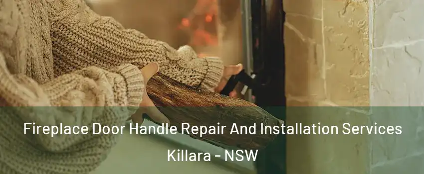 Fireplace Door Handle Repair And Installation Services Killara - NSW