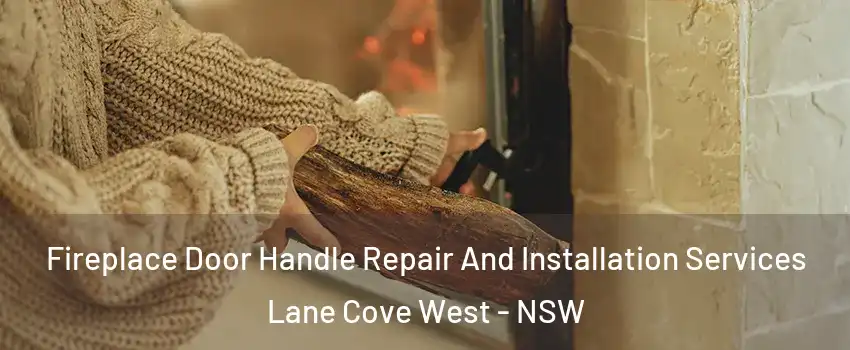 Fireplace Door Handle Repair And Installation Services Lane Cove West - NSW