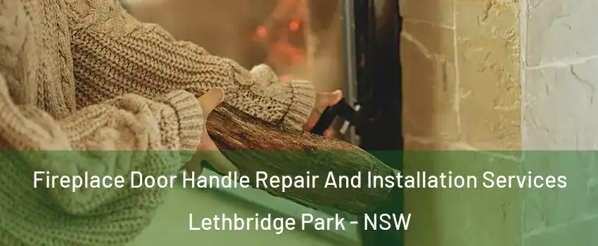 Fireplace Door Handle Repair And Installation Services Lethbridge Park - NSW