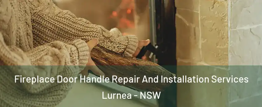 Fireplace Door Handle Repair And Installation Services Lurnea - NSW