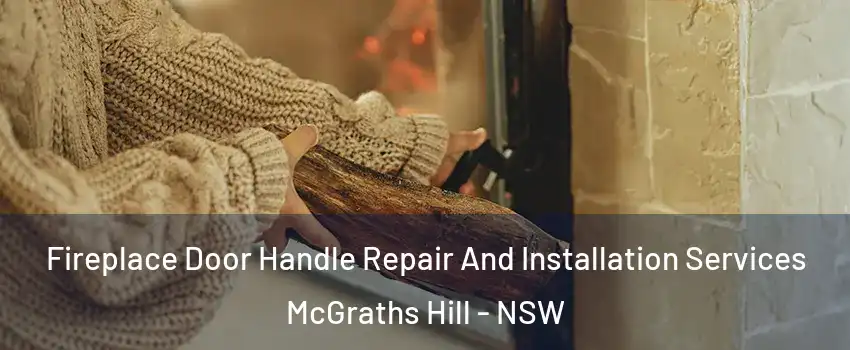Fireplace Door Handle Repair And Installation Services McGraths Hill - NSW