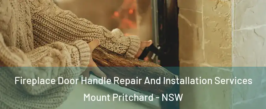 Fireplace Door Handle Repair And Installation Services Mount Pritchard - NSW