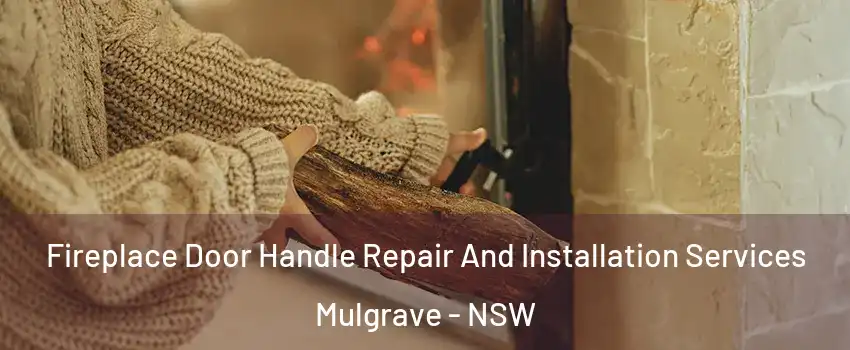 Fireplace Door Handle Repair And Installation Services Mulgrave - NSW